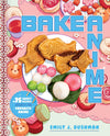 Bake Anime Cookbook: 75 Sweet Recipes Spotted In-and Inspired by-Your Favorite Anime